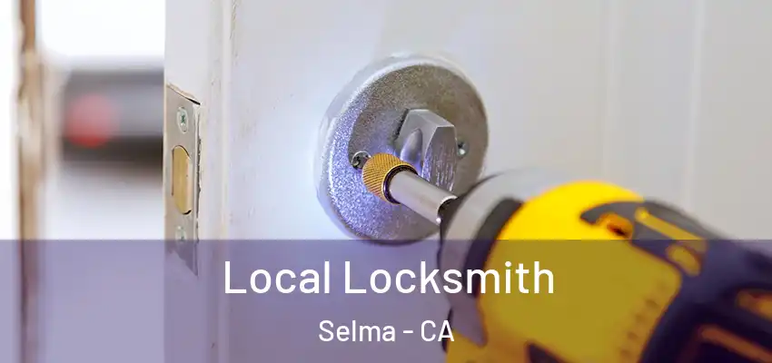  Local Locksmith Selma - CA
