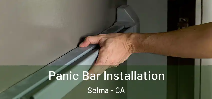  Panic Bar Installation Selma - CA