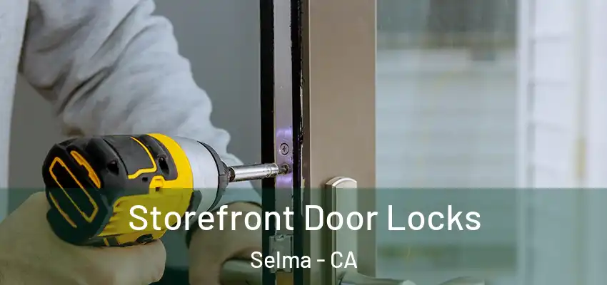  Storefront Door Locks Selma - CA